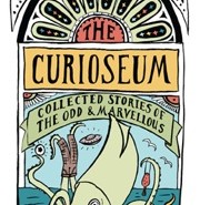 SPECIAL COLLECTIONS : The Curioseum: collected stories of the odd and the marvellous