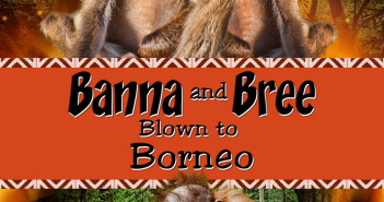 Blown to Borneo (Banna and Bree #3); Blown to the Great Migration, Kenya (Banna and Bree #4)