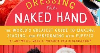 Dressing the Naked Hand: the world’s greatest guide to puppets, puppetry and puppeteering