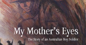 The Afghanistan Pup; My Mother’s Eyes: the story of an Australian boy soldier