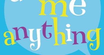 Ask Me Anything: heartfelt answers to 65 anonymous questions from teenage girls