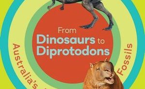 From Dinosaurs to Diprotodons: Australia’s Amazing Fossils