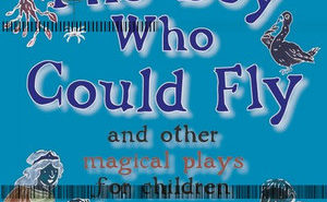 The Boy Who Could Fly and Other Magical Plays for Children